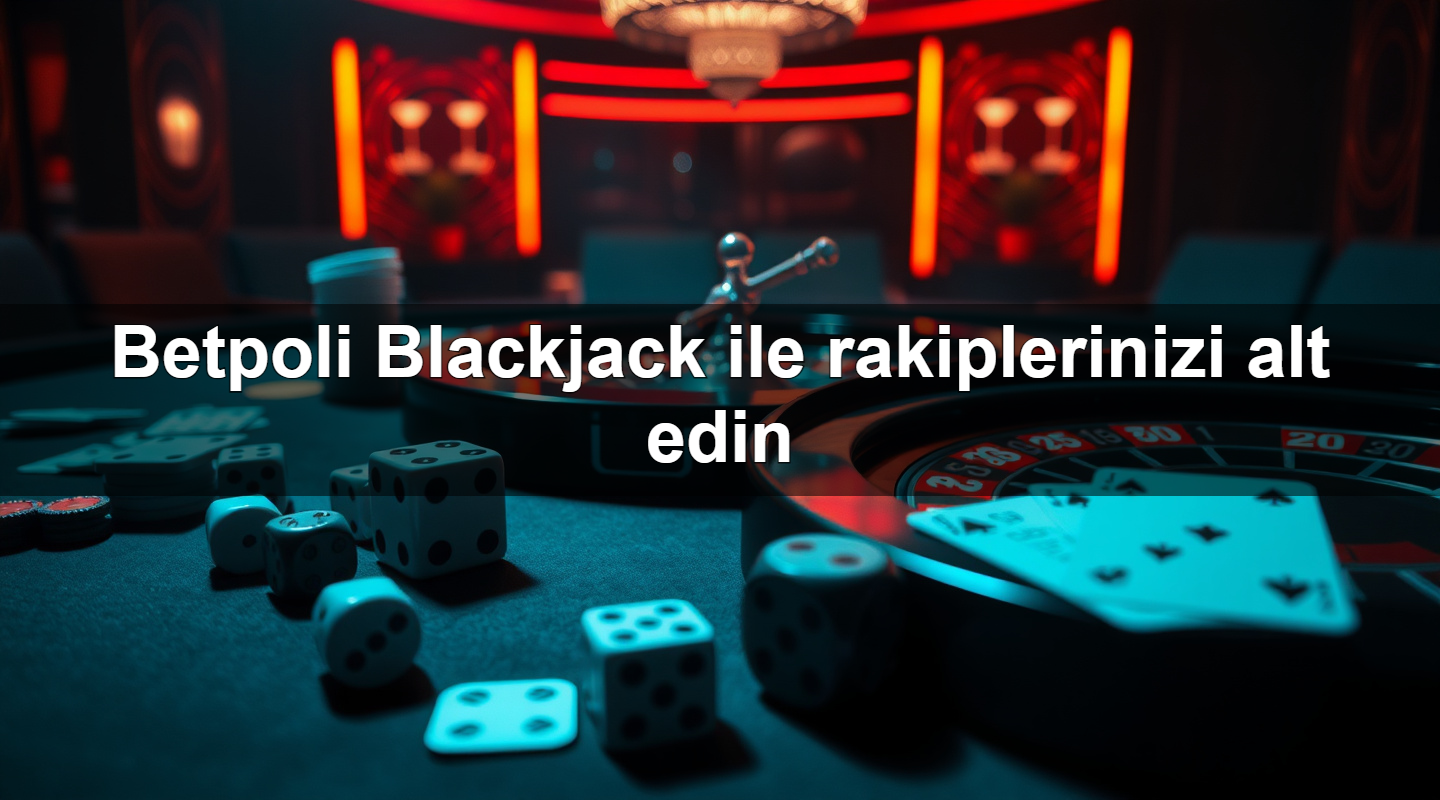 betpoli blackjack ile rakiplerinizi alt edin 1779911751640