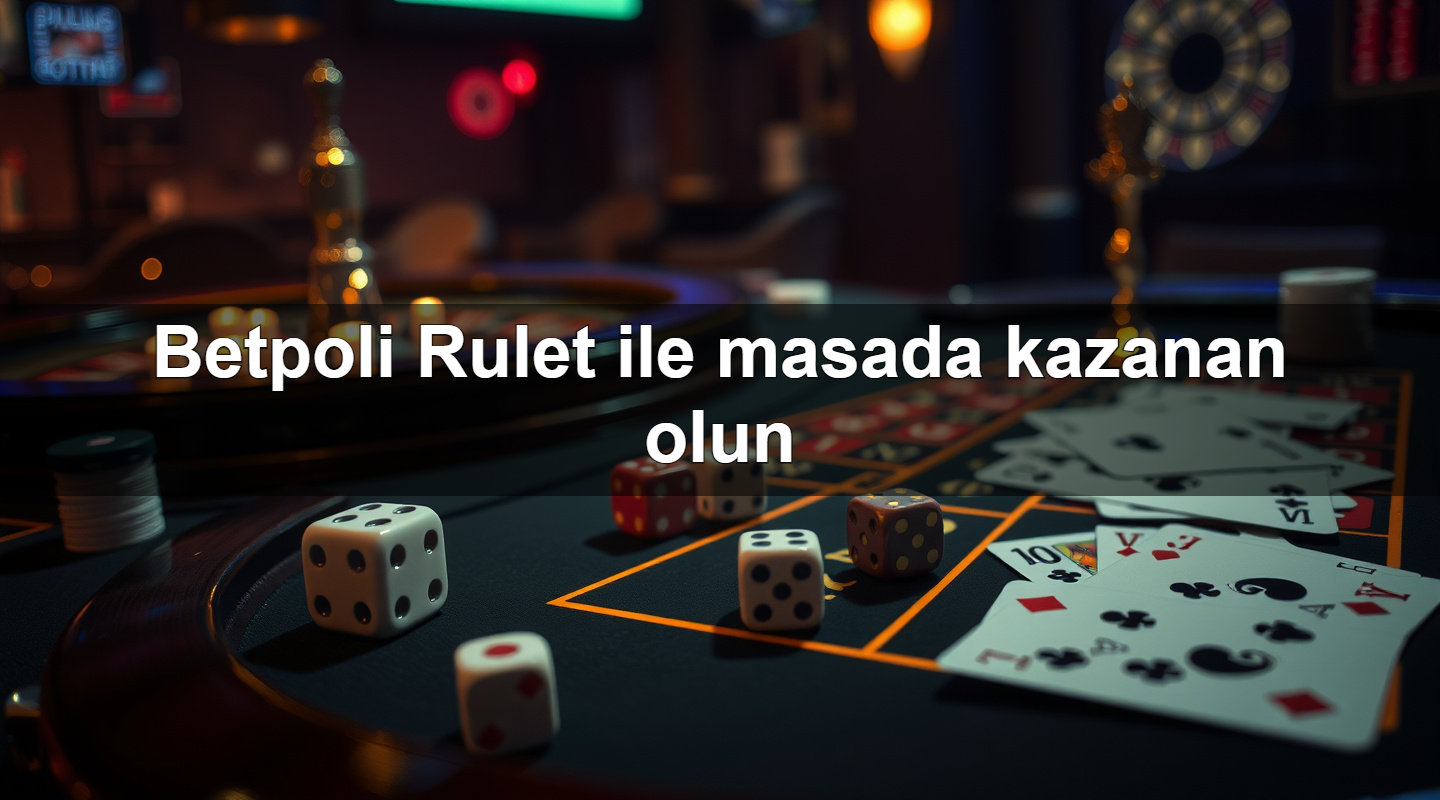 Betpoli Rulet ile masada kazanan olun 2 Betpoli Rulet ile masada kazanan olun