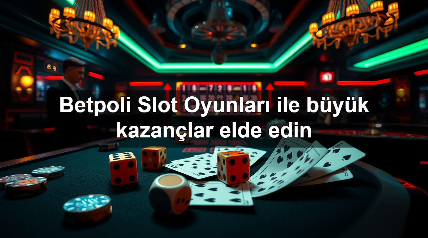 Betpoli Slot Oyunları ile büyük kazançlar elde edin 2 Betpoli Slot Oyunları ile büyük kazançlar elde edin
