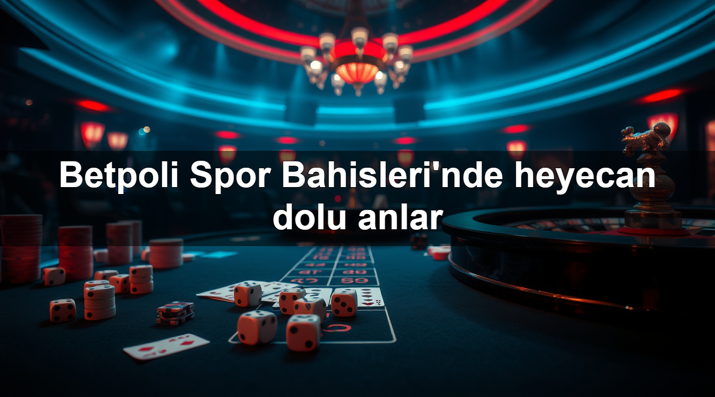 betpoli spor bahisleri nde heyecan dolu anlar 1779911856249